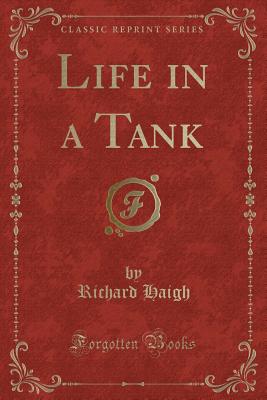 Life in a Tank (Classic Reprint) - Haigh, Richard