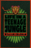 Life in a Teenage Jungle - Coleman, William L