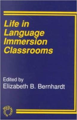 Life in Language Immersion Classrooms - Bernhardt, Elizabeth (Editor)
