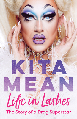 Life in Lashes: The Story of a Drag Superstar - Mean, Kita