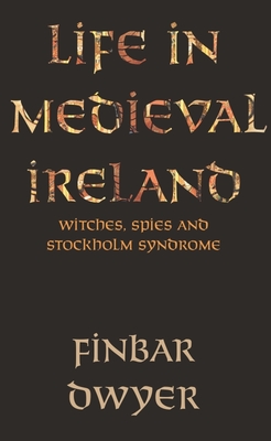 Life in Medieval Ireland - Dwyer, Finbar