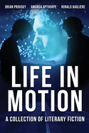 Life in Motion: A Collection Of Literary Fiction