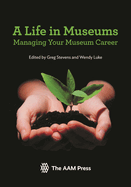Life in Museums: Managing Your Museum Career