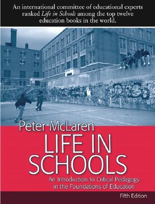 Life in Schools: An Introduction to Critical Pedagogy in the Foundations of Education - McLaren, Peter