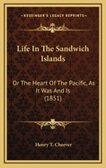 Life in the Sandwich Islands: Or the Heart of the Pacific, as It Was and Is (1851)