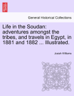 Life in the Soudan: Adventures Amongst the Tribes, and Travels in Egypt, in 1881 and 1882 ... Illustrated.