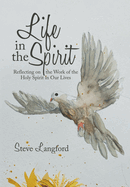 Life in the Spirit: Reflecting on the Work of the Holy Spirit in Our Lives