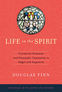 Life in the Spirit: Trinitarian Grammar and Pneumatic Community in Hegel and Augustine