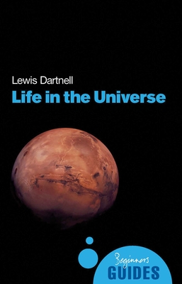 Life in the Universe: A Beginner's Guide - Dartnell, Lewis