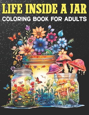 Life Inside A Jar Coloring Book For Adults: Fantasy Adventure with Magical Illustrations and Imaginary Worlds Creative Pictures for Stress Relief and Relaxation - Cadence, Elara