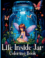 Life Inside Jar Coloring Book: Amazing Coloring Illustrations with Castles, Fairies, Animals, Landscapes, Mushrooms and Many More For Anxiety Relief and Relaxation