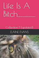 Life Is A Bitch................: Collection 1 (updated)