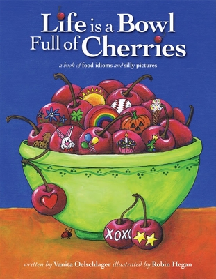 Life Is a Bowl Full of Cherries - Oelschlager, Vanita, and Hegan, Robin
