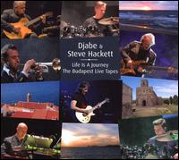 Life Is a Journey: The Budapest Live Tapes - Djabe / Steve Hackett
