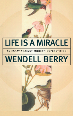 Life is a Miracle: An Essay Against Modern Superstition - Berry, Wendell