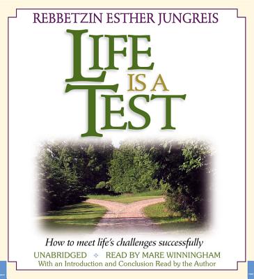 Life Is a Test: How to Meet Life's Challenges Successfully - Jungreis, Esther, and Winningham, Mare (Read by)