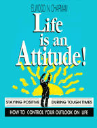 Life is an Attitude!: Staying Positive When the World Seems Against You