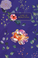 "Life is Beautiful" Watercolor Flowers & Foliage Notebook: Floral Composition / Notebook To Write In
