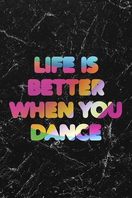 Life Is Better When You Dance #1: Cool Marble Dancer Journal Notebook to write in 6x9" 150 lined pages - Funny Dancers Gift - Dancer Notebooks and Journals, Twisted C