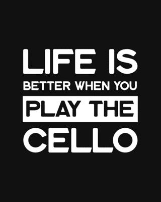Life Is Better When You Play the Cello: Cello Gift for People Who Love Playing the Cello - Funny Saying on Black and White Cover Design for Musicians - Blank Lined Journal or Notebook - Parks, Maryanne a