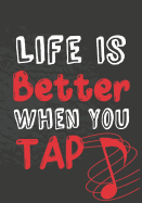 Life Is Better When You Tap: Thank You Appreciation Gift for Dance Teacher, Blank and Lined Journal notebook, Dance teacher quote, Notebook for Dance Coach, Retirement or Graditude, Step Dancer Gift(teacher appreciation gift notebook Series)
