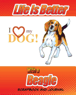 Life Is Better with a Beagle Scrapbook and Journal: Dog Vaccination Record, Puppy Baby Book and Memory Book