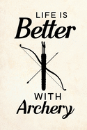 Life Is Better With Archery: Blank Lined Journal Notebook, 6" x 9", Archery journal, Archery notebook, Ruled, Writing Book, Notebook for Archery lovers, Archery Gifts