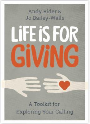 Life is For Giving: A Toolkit for Exploring Your Calling - Rider, Andy, and Bailey Wells, Jo