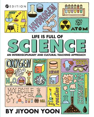 Life is Full of Science: An Interdisciplinary and Cultural Teaching Approach - Yoon, Jiyoon