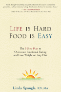 Life Is Hard, Food Is Easy: The 5-Step Plan to Overcome Emotional Eating and Lose Weight on Any Diet
