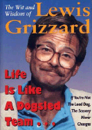 Life Is Like a Dogsled Team...: If You're Not the Lead Dog, the Scenery Never Changes--The Wit and Wisdom of Lewis Grizzard