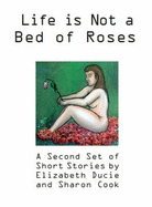 Life is Not a Bed of Roses: A Second Set of Short Stories