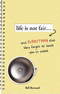 Life Is Not Fair...: And Everything Else They Forget to Teach in School