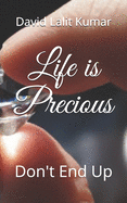 Life is Precious: Don't End Up