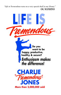 Life Is Tremendous: Enthusiasm Makes the Difference! - Jones, Charlie Tremendous