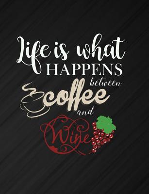 Life Is What Happens Between Coffee And Wine: Funny Quotes and Pun Themed College Ruled Composition Notebook - Cuaderno, Punny