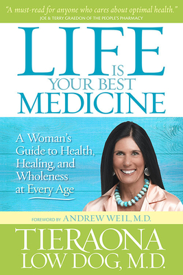 Life Is Your Best Medicine: A Woman's Guide to Health, Healing, and Wholeness at Every Age - Author Tbd, and M D, Andrew (Foreword by)