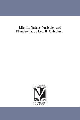 Life: Its Nature, Varieties, and Phenomena. by Leo. H. Grindon ... - Grindon, Leopold H[artley]