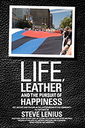 Life, Leather and the Pursuit of Happiness: Life, History and Culture in the Leather/Bdsm/Fetish Community