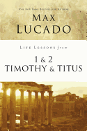 Life Lessons from 1 and 2 Timothy and Titus: Ageless Wisdom for Young Leaders
