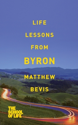 Life Lessons from Byron - Bevis, Matthew, and Campus London LTD (The School of Life)