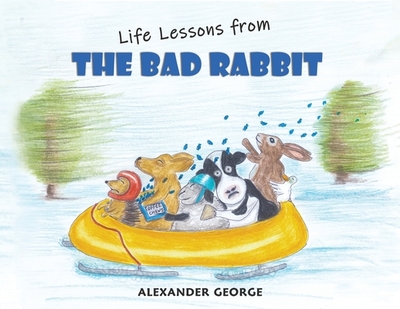 Life Lessons from the Bad Rabbit - George, Alexander
