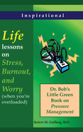 Life Lessons on Stress, Burnout, and Worry: (When you are feeling overloaded)