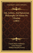 Life, Letters, and Epicurean Philosophy of Ninon de L'Enclos (1903)