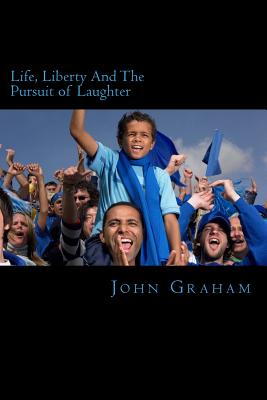 Life, Liberty And The Pursuit of Laughter - Graham, John M