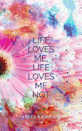 Life Loves Me, Life Loves Me Not