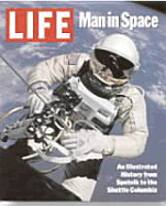 "Life": Man in Space: An Illustrated History from Sputnik to the Shuttle Columbia