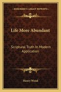 Life More Abundant: Scriptural Truth In Modern Application