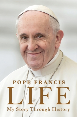 Life: My Story Through History: Pope Francis's Inspiring Biography Through History - Pope Francis, and Botsford, Aubrey (Translated by)