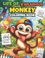 Life Of A Hilarious Monkey Coloring Book: +40 Funny And Adorable Monkeys illustrations For Kids And Toddlers .